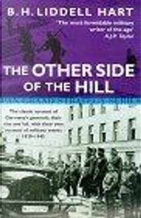 "Other Side of the Hill: Germany's Generals, Their Rise and Fall, with Their Own Account of Military Events, 1939-45" by B.h. Liddell Hart