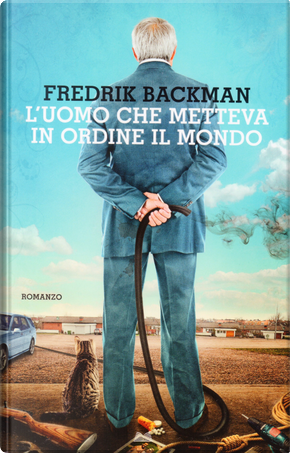 L'uomo che metteva in ordine il mondo by Fredrik Backman