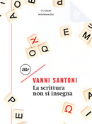 La scrittura non si insegna by Vanni Santoni