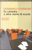 Ex cattedra e altre storie di scuola by Domenico Starnone
