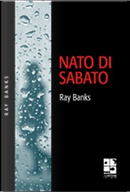 Nato di sabato by Ray Banks
