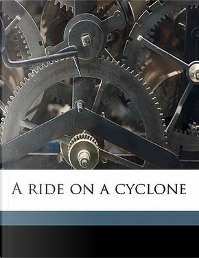A Ride on a Cyclone by William Hosea Ballou