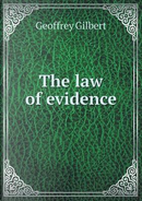 The Law of Evidence by Geoffrey Gilbert