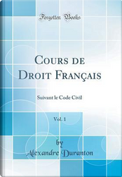 Cours de Droit Français, Vol. 1 by Alexandre Duranton