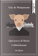 Quel porco di Morin e L'abbandonato by Guy de Maupassant