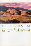 Le rose di Atacama by Luis Sepulveda