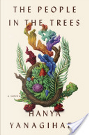 The People in the Trees by Hanya Yanagihara
