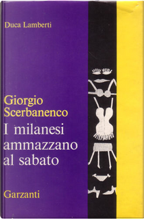 I milanesi ammazzano al sabato by Giorgio Scerbanenco