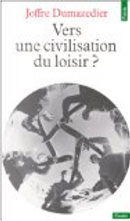 Vers une civilisation du loisir? by Joffre Dumazedier