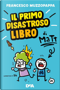 Il primo disastroso libro di Matt by Francesco Muzzopappa