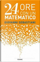 24 ore con un matematico by Giovanni Sebastiani