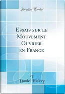 Essais sur le Mouvement Ouvrier en France (Classic Reprint) by Daniel Halévy