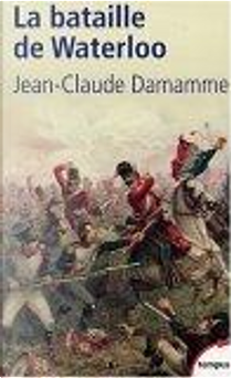 La Bataille de Waterloo by Jean-Claude Damamme