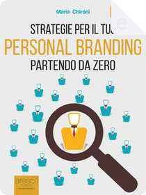 Strategie per il tuo Personal Branding partendo da zero by Maria Chironi