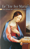 Le «Tre Ave Maria». Una chiave per andare in Paradiso by Giuseppe Brioschi