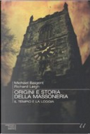 Origini e storia della massoneria by Michael Baigent, Richard Leigh