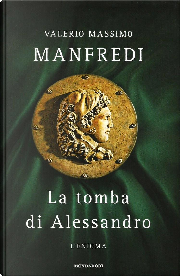 La tomba di Alessandro di Valerio Massimo Manfredi, Mondadori, Copertina  rigida - Anobii