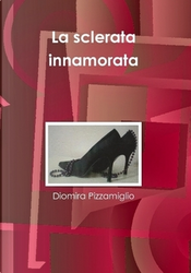 La sclerata innamorata by Diomira Pizzamiglio