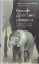 Quando gli elefanti piangono by Jeffrey Moussaieff Masson