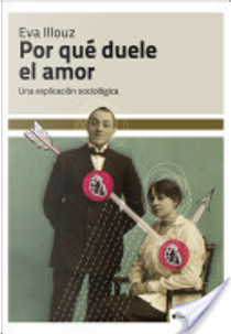 Por qué duele el amor by Eva Illouz
