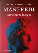Come Roma insegna by Fabio E. Manfredi, Valerio Massimo Manfredi