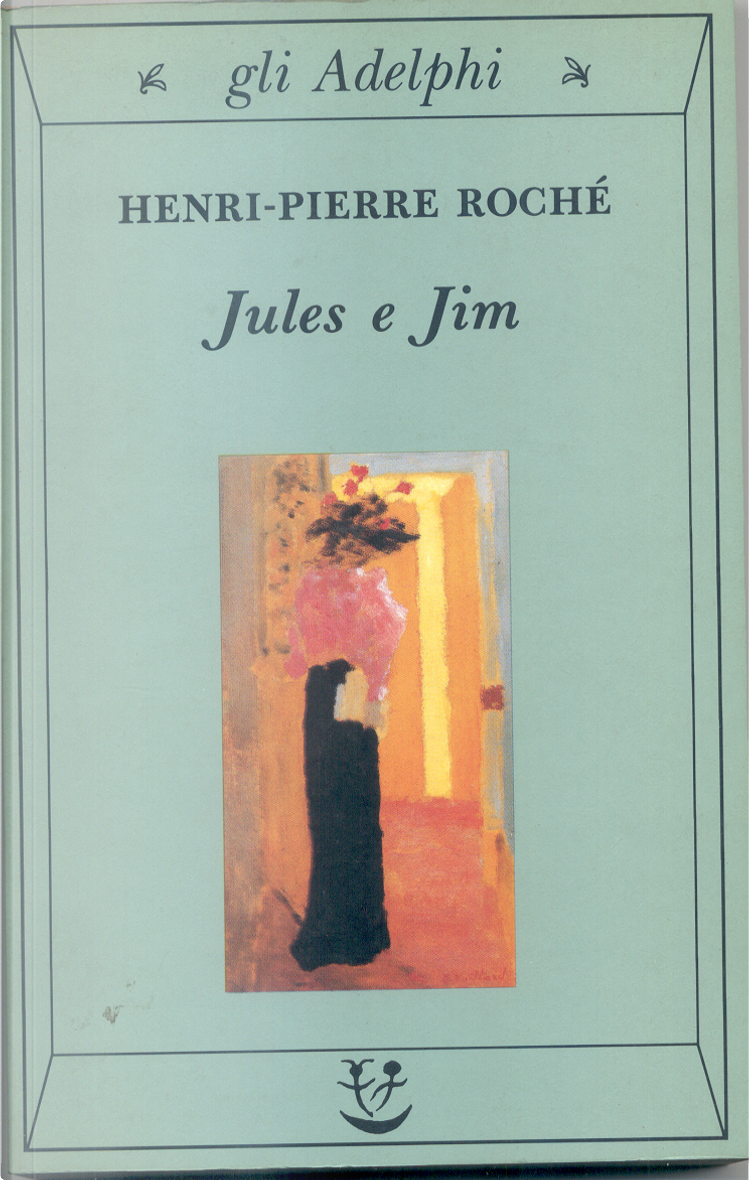 Jules E Jim - Henri-Pierre Roché - gli Adelphi