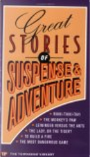 Great Stories of Suspense and Adventure by Carl Stephenson, Frank R. Stockton, Jack London, Richard Connell, Rudyard Kipling, W. W. Jacobs