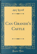 Can Grande's Castle (Classic Reprint) by Amy Lowell
