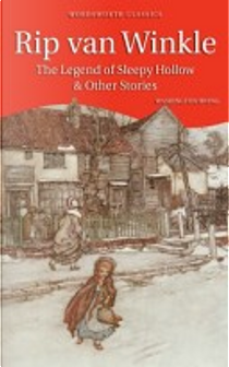 Rip Van Winkle, the Legend of Sleepy Hollow and Other Storie by Washington Irving