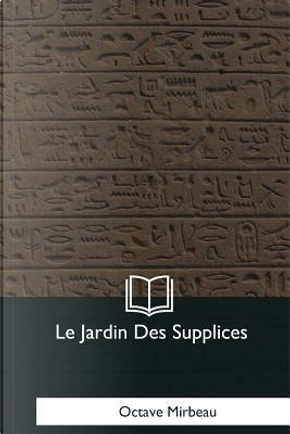 Le Jardin Des Supplices by Octave Mirbeau