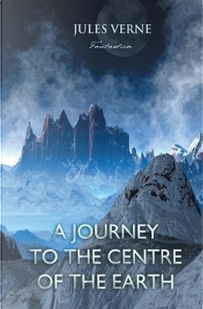 A Journey to the Centre of the Earth by jules Verne