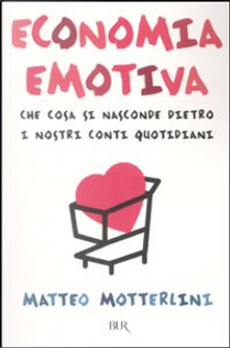 Economia emotiva by Matteo Motterlini