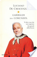 Garibaldi era comunista by Luciano De Crescenzo