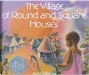 The Village of Round and Square Houses by Ann Grifalconi