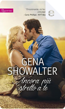 Ancora più stretto a te by Gena Showalter