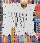 Padova a testa in su by Chiara Di Benedetto, Leopoldo Benacchio, Valeria Cappelli