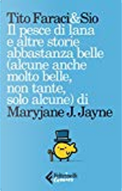 Il pesce di lana e altre storie abbastanza belle (alcune anche molto belle, non tante,solo alcune) di Maryjane J.Jayne by Simone Albrigi, Tito Faraci