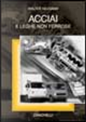 Acciai e leghe non ferrose by Walter Nicodemi