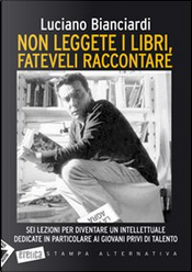 Non leggete i libri, fateveli raccontare by Luciano Bianciardi