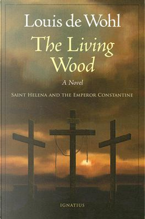 The Living Wood by Louis De Wohl