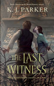 The Last Witness by K. J. Parker