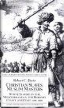 Christian Slaves, Muslim Masters by Robert C. Davis