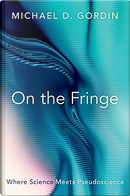 On the Fringe by Michael D. Gordin