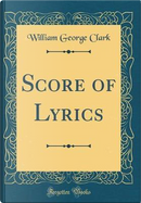 Score of Lyrics (Classic Reprint) by William George Clark
