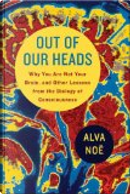 Out of Our Heads by Alva Noe