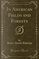 In American Fields and Forests (Classic Reprint) by Henry D. Thoreau