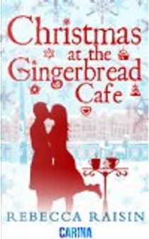 Christmas at the Gingerbread CafŽ by Rebecca Raisin