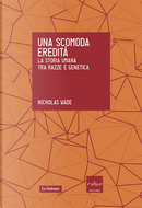 Una scomoda eredità by Nicholas Wade