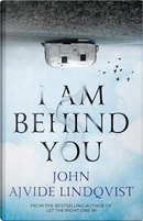 I Am Behind You by John Ajvide Lindqvist