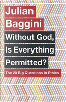 Without God, Is Everything Permitted? by Julian Baggini